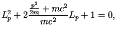 $\displaystyle L_p^2 + 2 \frac{\frac{p^2}{2m}+ mc^2}{mc^2}L_p +1 = 0,$