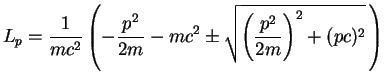 $\displaystyle L_p = \frac{1}{mc^2}
\left(-\frac{p^2}{2m} - mc^2
\pm \sqrt{\left(\frac{p^2}{2m}\right)^2+(pc)^2}\,\right)$