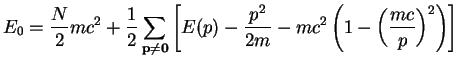 $\displaystyle E_0 = \frac{N}{2} mc^2
+ \frac{1}{2} \sum\limits_{\bf p\ne 0}
\le...
...(p) - \frac{p^2}{2m} -
mc^2\left(1 - \biggl(\frac{mc}{p}\biggr)^2\right)\right]$