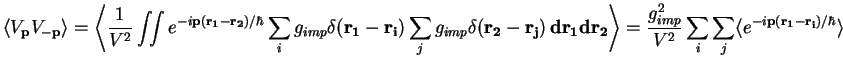 $\displaystyle \langle V_{\bf p}V_{\bf -p}\rangle =
\left<\frac{1}{V^2}\int\!\!\...
... \sum\limits_j \langle e^{-i{\bf p(r_1 - r_i})/\hbar}\rangle
\qquad\qquad\qquad$