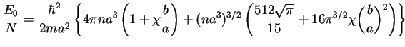 $\displaystyle \frac{E_0}{N} = \frac{\hbar^2}{2ma^2} \left\{
4\pi na^3 \left(1+\...
...\sqrt{\pi}}{15} + 16 \pi^{3/2}
\chi\biggl(\frac{b}{a}\biggr)^2 \right)
\right\}$