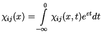 $\displaystyle \chi_{ij}(x) =
\int\limits_{-\infty}^{0}\chi_{ij}(x,t) e^{\varepsilon t} dt$