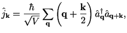 $\displaystyle \hat j_{\bf k} = \frac{\hbar}{\sqrt{V}}
\sum\limits_{\bf q} \left({\bf q}+\frac{\bf k}{2}\right)
\hat a^\dagger_{\bf q}\hat a_{\bf q+k},$