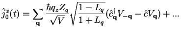 $\displaystyle \hat j_0^{z}(t)
= \sum\limits_{\bf q} \frac{\hbar q_z Z_q}{\sqrt{...
...\frac{1-L_q}{1+L_q}}
(\hat c^\dagger_{\bf q} V_{\bf -q}-\hat c V_{\bf q}) + ...$