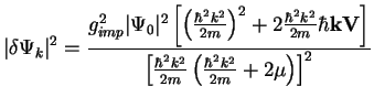 $\displaystyle \vert\delta \Psi_{k}\vert^2 = \frac{g_{imp} ^2 \vert\Psi_0\vert^2...
...eft[\frac{\hbar^2 k^2}{2m}
\left( \frac{\hbar^2 k^2}{2m}+2 \mu\right)\right]^2}$