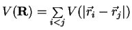 $V({\bf
R}) = \sum\limits_{i<j} V(\vert\vec r_i - \vec r_j\vert)$