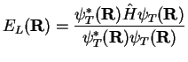 $\displaystyle E_L({\bf R}) =
\frac{\psi_T^*({\bf R}) \hat H \psi_T({\bf R})}{\psi_T^*({\bf R})\psi_T({\bf R})}$