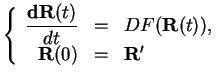 $\displaystyle \left\{
{\begin{array}{rcl}
\displaystyle\frac{{\bf dR}(t)}{dt}&=...
...R}(t)),\\
\displaystyle{\bf R}(0)&=&\displaystyle{\bf R'}
\end{array}}
\right.$