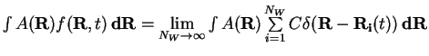 $\int A({\bf R}) f({\bf R},t)\,{\bf dR} = \lim\limits_{N_W\to\infty} \int A({\bf R})
\sum\limits_{i=1}^{N_W} C \delta ({\bf R - R_i}(t))\,{\bf dR}$