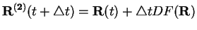 $\displaystyle {\bf R^{(2)}}(t+\triangle t) = {\bf R}(t) + \triangle t D F({\bf R})$