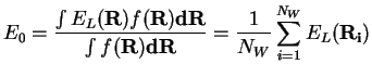 $\displaystyle E_0 = \frac{\int E_L({\bf R})f({\bf R}){\bf dR}}{\int f({\bf R}){\bf dR}}
= \frac{1}{N_W} \sum\limits_{i=1}^{N_W} E_L({\bf R_i})$