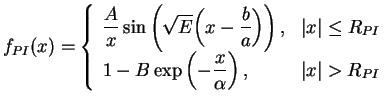 $\displaystyle f_{PI}(x) =
\left\{
{\begin{array}{ll}
\displaystyle \frac{A}{x} ...
...p\left(-\frac{x}{\alpha}\right),& \vert x\vert > R_{PI}\\
\end{array}}
\right.$