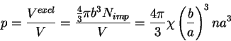 \begin{displaymath}
p = \frac{V^{excl}}{V} =
\frac{\frac{4}{3}\pi b^3N_{imp}}{V}
=\frac{4\pi}{3}\chi\left(\frac{b}{a}\right)^3 na^3
\end{displaymath}