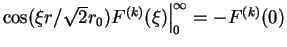 $\cos(\xi r/\sqrt{2}r_0)F^{(k)}(\xi)\Bigl.\Bigr\vert^\infty_0 = -F^{(k)}(0)$