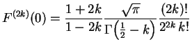 $\displaystyle F^{(2k)}(0) =
\frac{1+2k}{1-2k}
\frac{\sqrt{\pi}}{\Gamma\Bigl(\frac{1}{2}-k\Bigr)}
\frac{(2k)!}{2^{2k}\,k!}$